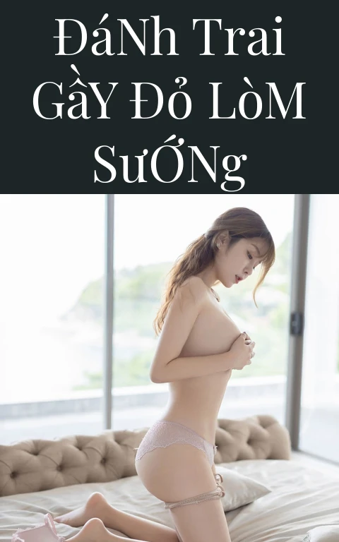 Đánh Trai Gầy Đỏ Lòm Sướng