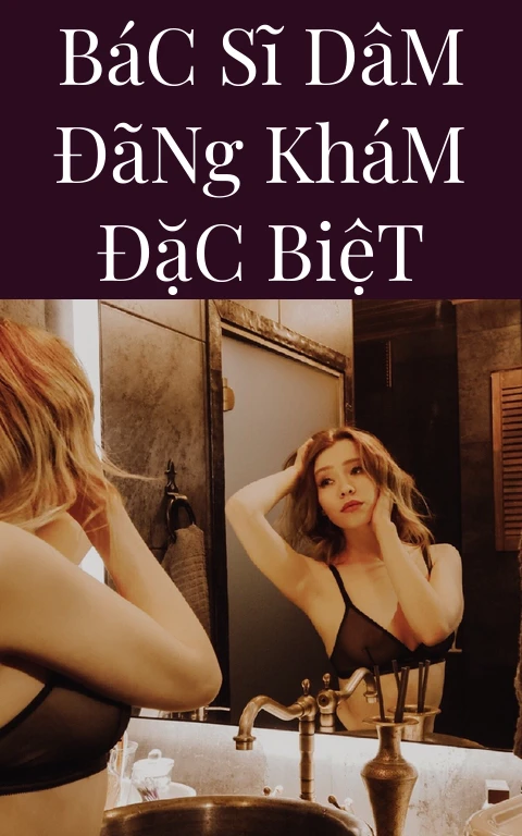 Bác Sĩ Dâm Đãng Khám Đặc Biệt