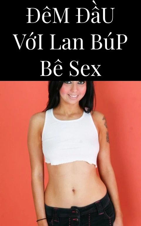 Đêm Đầu Với Lan Búp Bê Sex