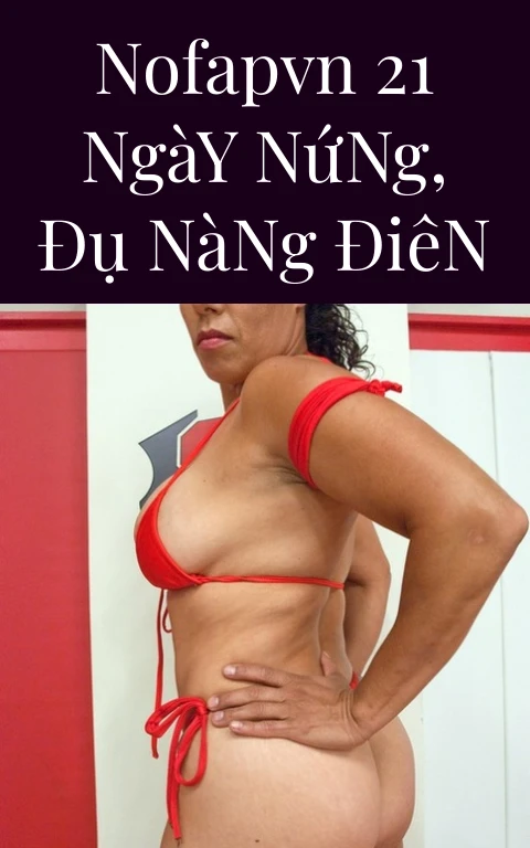 NoFapVN 21 Ngày Nứng, Đụ Nàng Điên