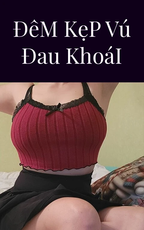 Đêm Kẹp Vú Đau Khoái