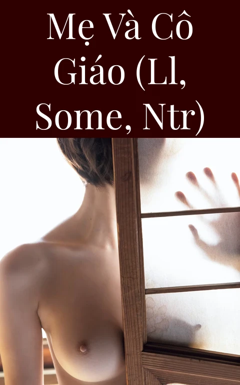 Mẹ và cô giáo (LL, SOME, NTR)