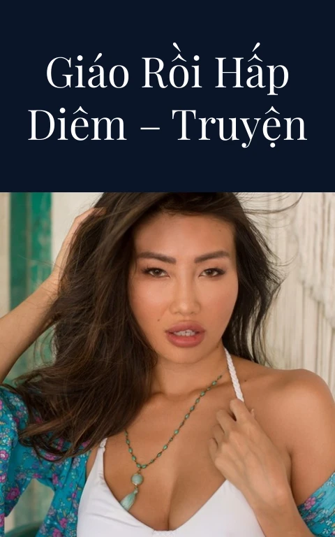 Bắt Cóc Cô Giáo Rồi Hấp Diêm – Truyện Siêu Kích Thích