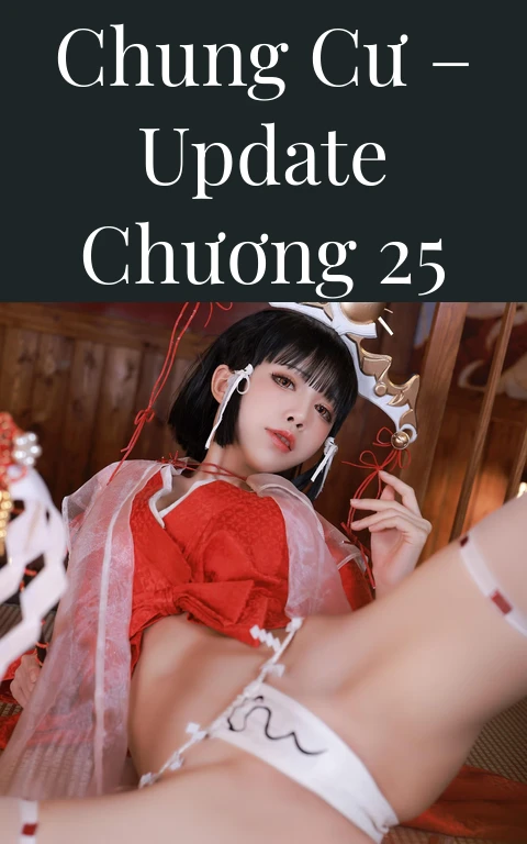 CHUNG CƯ – Update Chương 25