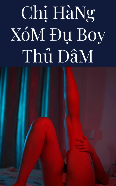 Chị Hàng Xóm Đụ Boy Thủ Dâm