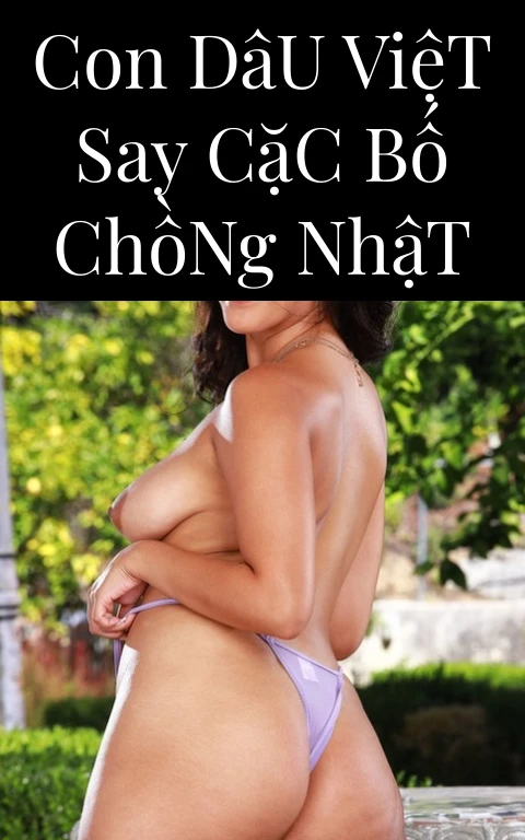 Con Dâu Việt Say Cặc Bố Chồng Nhật