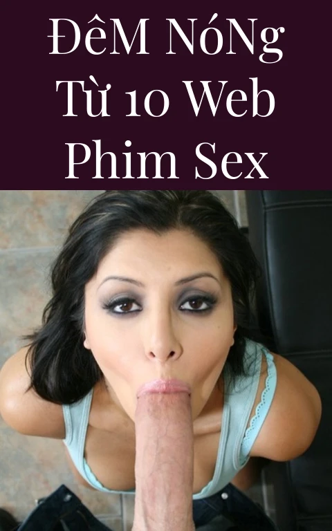 Đêm Nóng Từ 10 Web Phim Sex