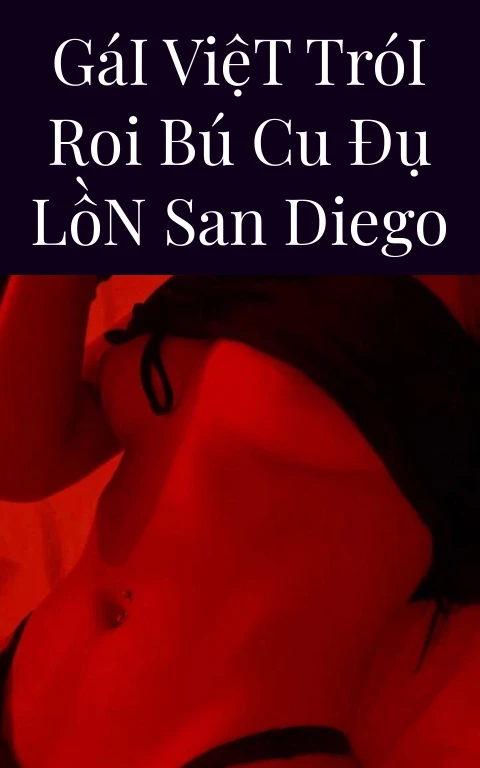 Gái Việt Trói Roi Bú Cu Đụ Lồn San Diego