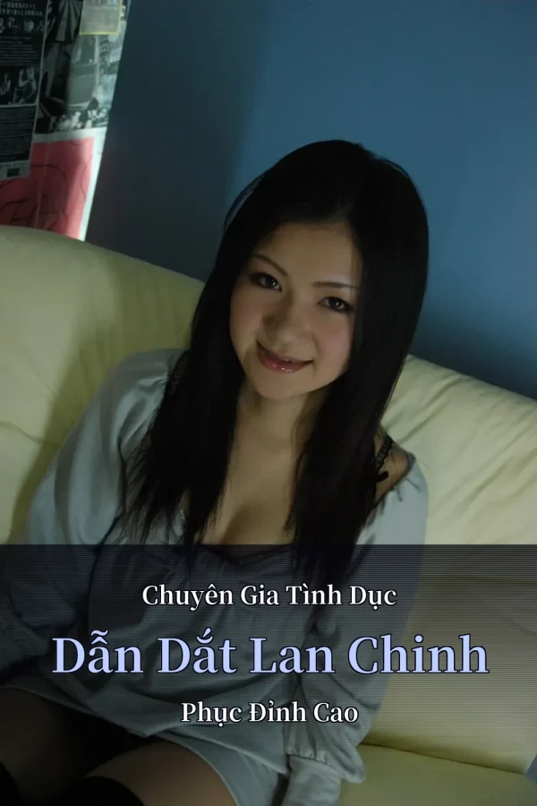 Chuyên Gia Tình Dục Dẫn Dắt Lan Chinh Phục Đỉnh Cao