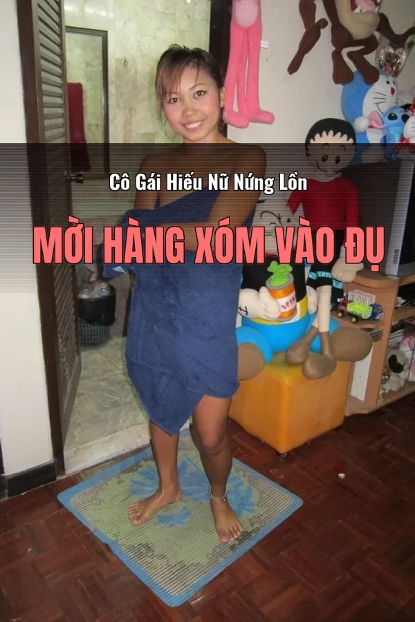 Cô Gái Hiếu Nữ Nứng Lồn Mời Hàng Xóm Vào Đụ