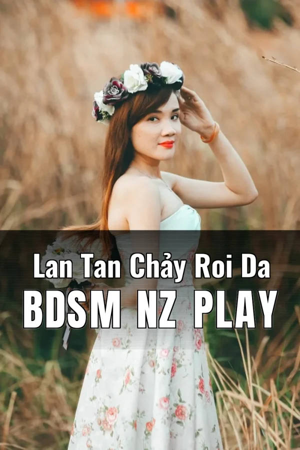 Lan Tan Chảy Roi Da BDSM NZ Play