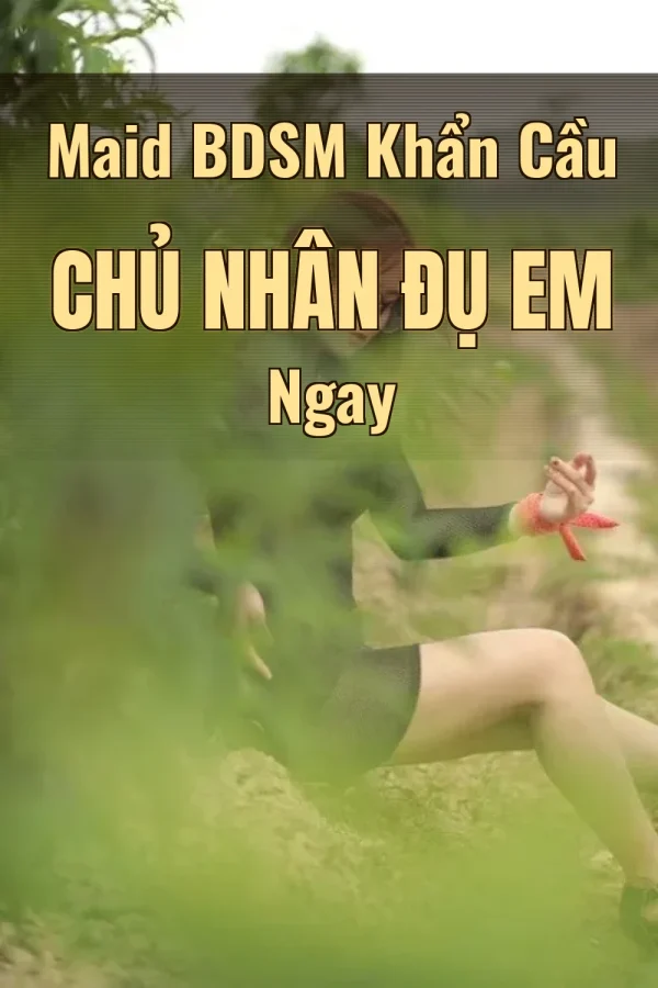 Maid BDSM Khẩn Cầu Chủ Nhân Đụ Em Ngay