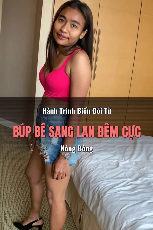 Hành Trình Biến Đổi Từ Búp Bê Sang Lan Đêm Cực Nóng Bỏng