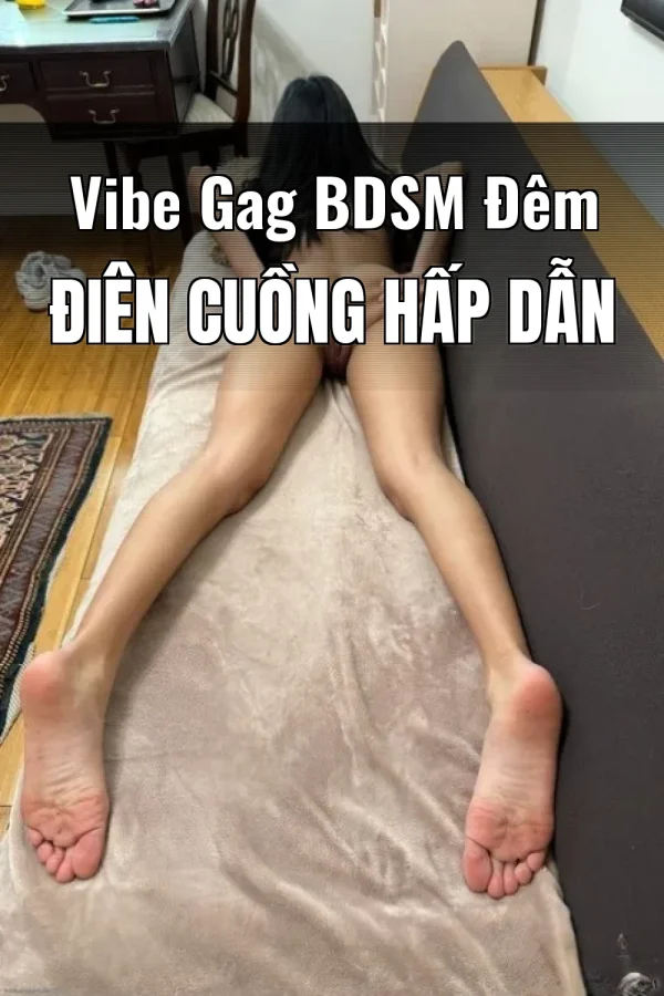 Vibe Gag BDSM Đêm Điên Cuồng Hấp Dẫn