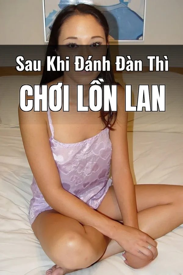Sau Khi Đánh Đàn Thì Chơi Lồn Lan