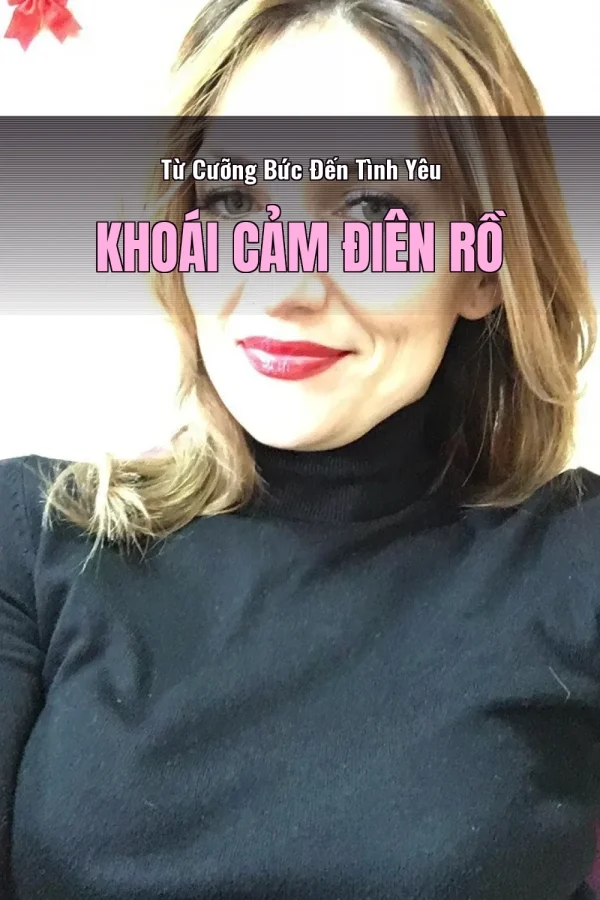Từ Cưỡng Bức Đến Tình Yêu Khoái Cảm Điên Rồ