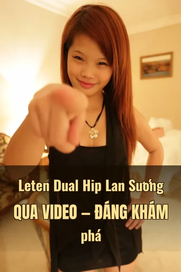 Leten Dual Hip Lan Sướng Qua Video — Đáng khám phá