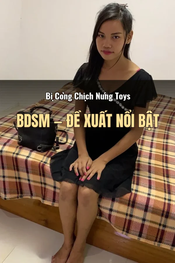 Bị Còng Chịch Nứng Toys BDSM — Đề xuất nổi bật