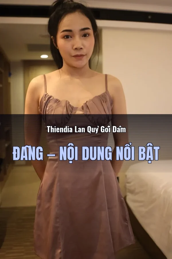 Thiendia Lan Quỳ Gối Dâm Đãng — Nội dung nổi bật
