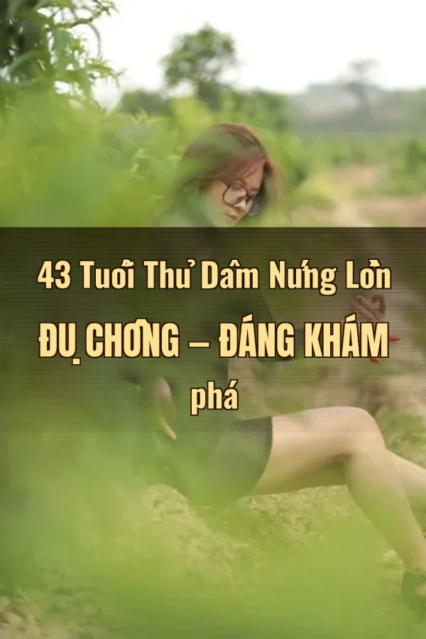 43 Tuổi Thủ Dâm Nứng Lồn Đụ Chồng — Đáng khám phá