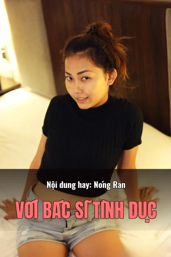 Nội dung hay: Nóng Ran Với Bác Sĩ Tình Dục