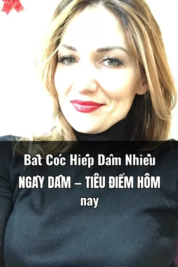 Bắt Cóc Hiếp Dâm Nhiều Ngày Dâm — Tiêu điểm hôm nay