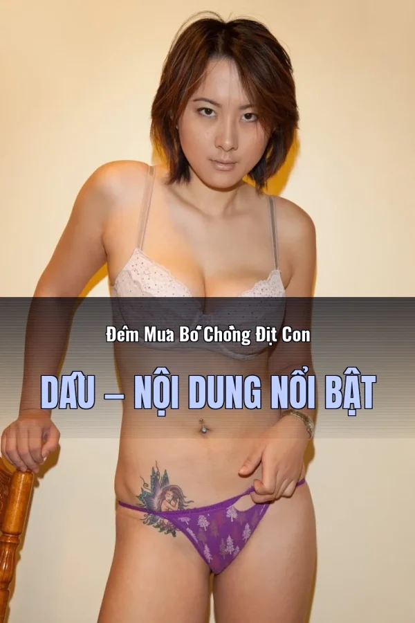 Đêm Mưa Bố Chồng Địt Con Dâu — Nội dung nổi bật