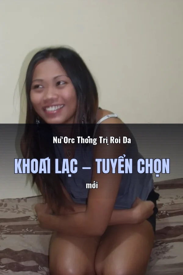 Nữ Orc Thống Trị Roi Da Khoái Lạc — Tuyển chọn mới