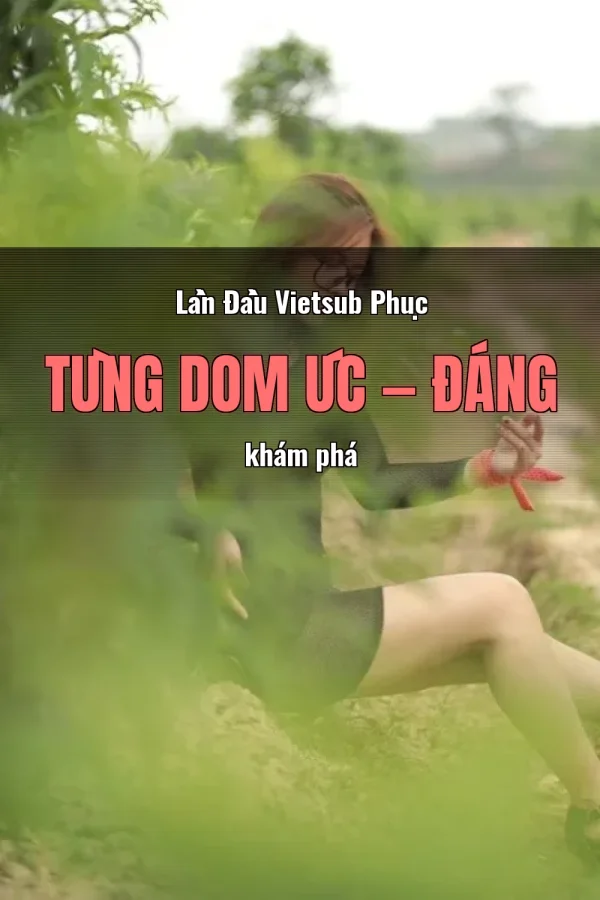 Lần Đầu Vietsub Phục Tùng Dom Úc — Đáng khám phá