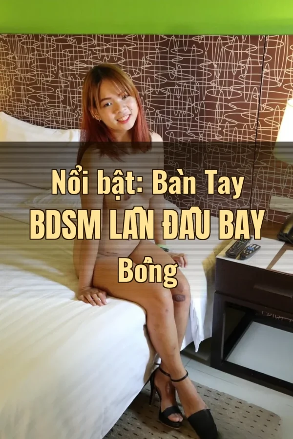 Nổi bật: Bàn Tay BDSM Lần Đầu Bay Bổng