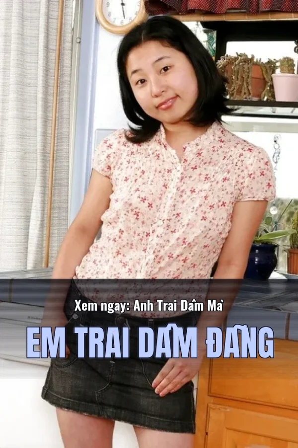 Xem ngay: Anh Trai Dâm Mà Em Trai Dâm Đãng