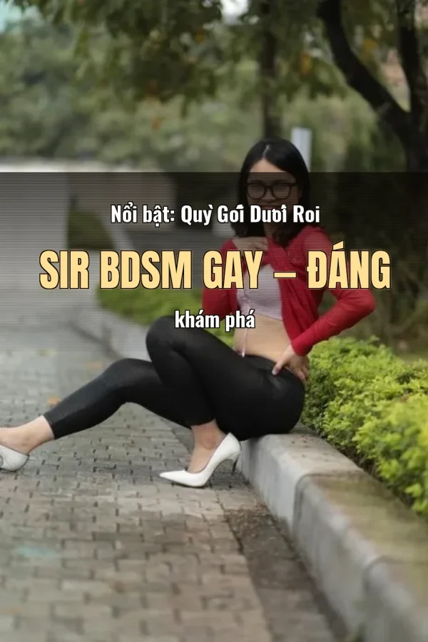 Nổi bật: Quỳ Gối Dưới Roi Sir BDSM Gay — Đáng khám phá