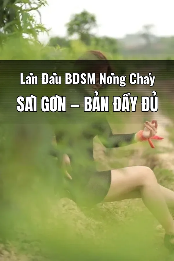 Lần Đầu BDSM Nồng Cháy Sài Gòn — Bản đầy đủ