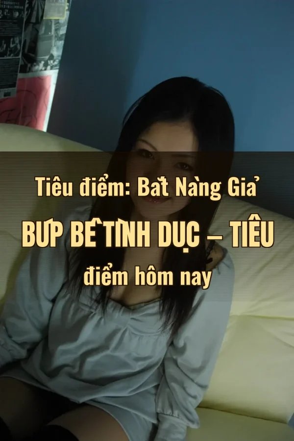 Tiêu điểm: Bắt Nàng Giả Búp Bê Tình Dục — Tiêu điểm hôm nay