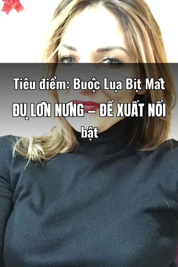 Tiêu điểm: Buộc Lụa Bịt Mắt Đụ Lồn Nứng — Đề xuất nổi bật
