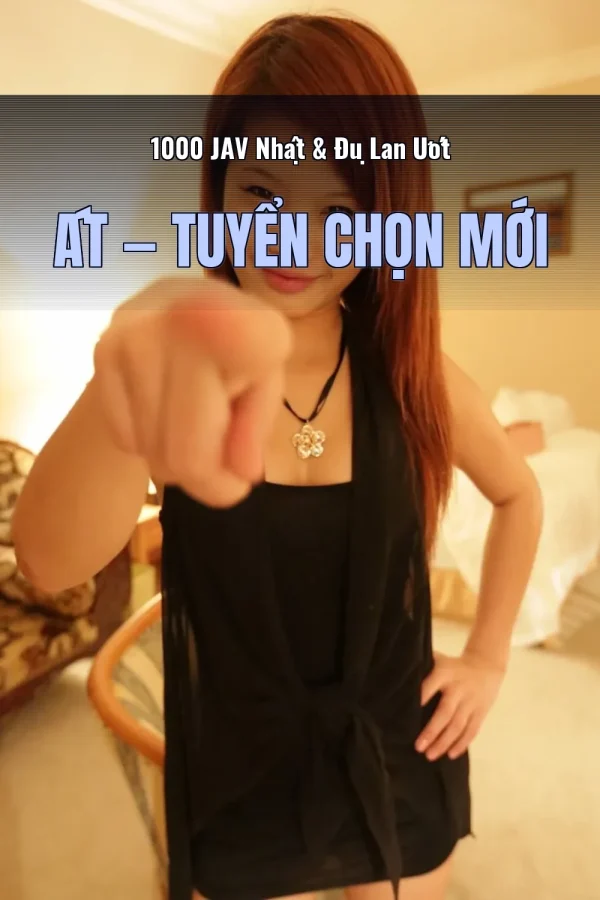 1000 JAV Nhật & Đụ Lan Ướt Át — Tuyển chọn mới