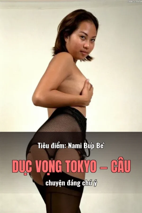 Tiêu điểm: Nami Búp Bê Dục Vọng Tokyo — Câu chuyện đáng chú ý