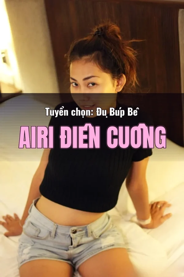 Tuyển chọn: Đụ Búp Bê Airi Điên Cuồng