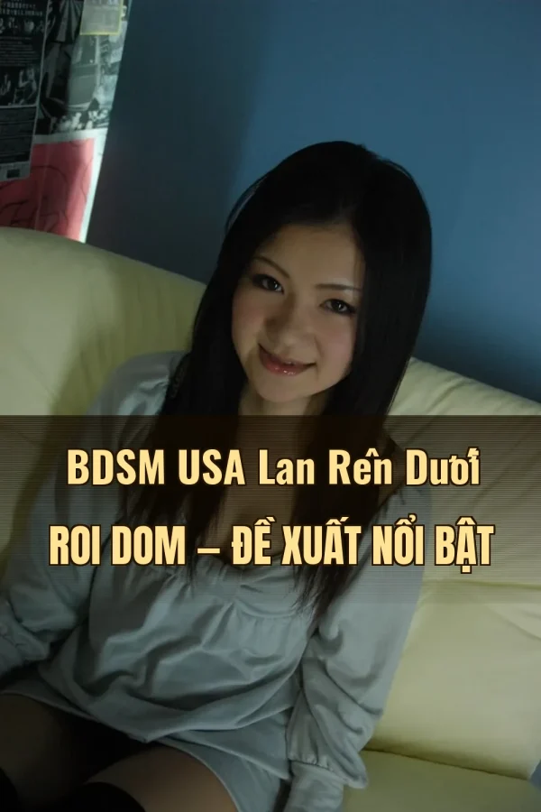 BDSM USA Lan Rên Dưới Roi Dom — Đề xuất nổi bật