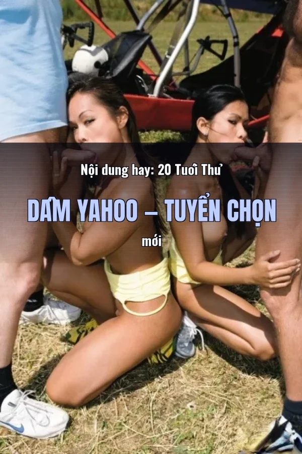 Nội dung hay: 20 Tuổi Thủ Dâm Yahoo — Tuyển chọn mới