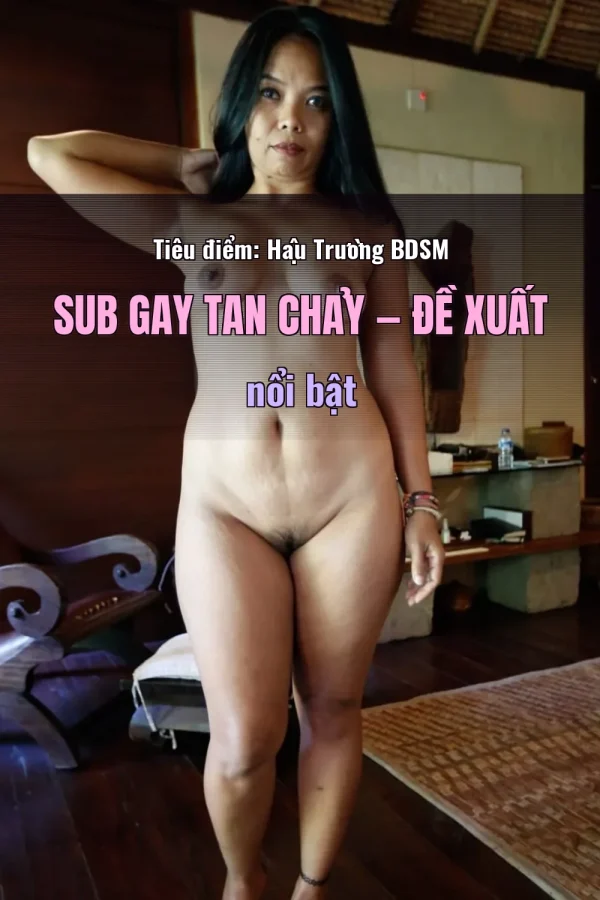 Tiêu điểm: Hậu Trường BDSM Sub Gay Tan Chảy — Đề xuất nổi bật