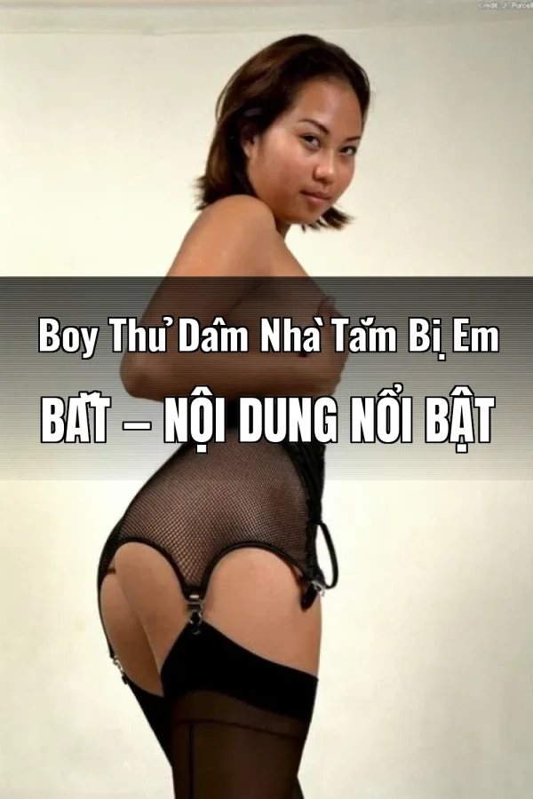 Boy Thủ Dâm Nhà Tắm Bị Em Bắt — Nội dung nổi bật