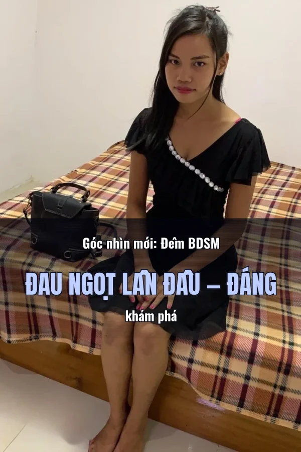 Góc nhìn mới: Đêm BDSM Đau Ngọt Lần Đầu — Đáng khám phá