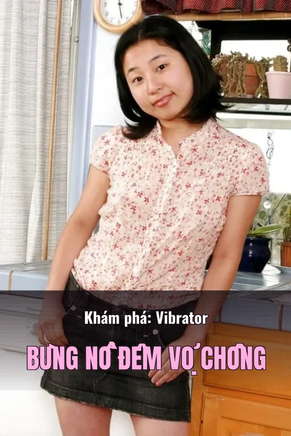 Khám phá: Vibrator Bùng Nổ Đêm Vợ Chồng