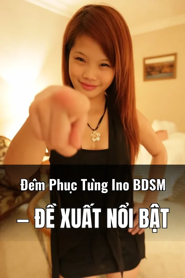 Đêm Phục Tùng Ino BDSM — Đề xuất nổi bật
