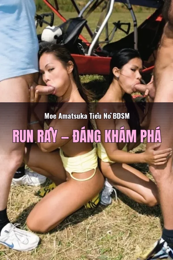 Moe Amatsuka Tiểu Nô BDSM Run Rẩy — Đáng khám phá
