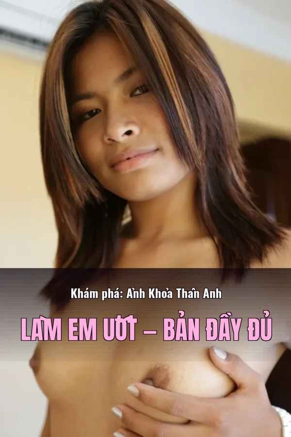 Khám phá: Ảnh Khỏa Thân Anh Làm Em Ướt — Bản đầy đủ