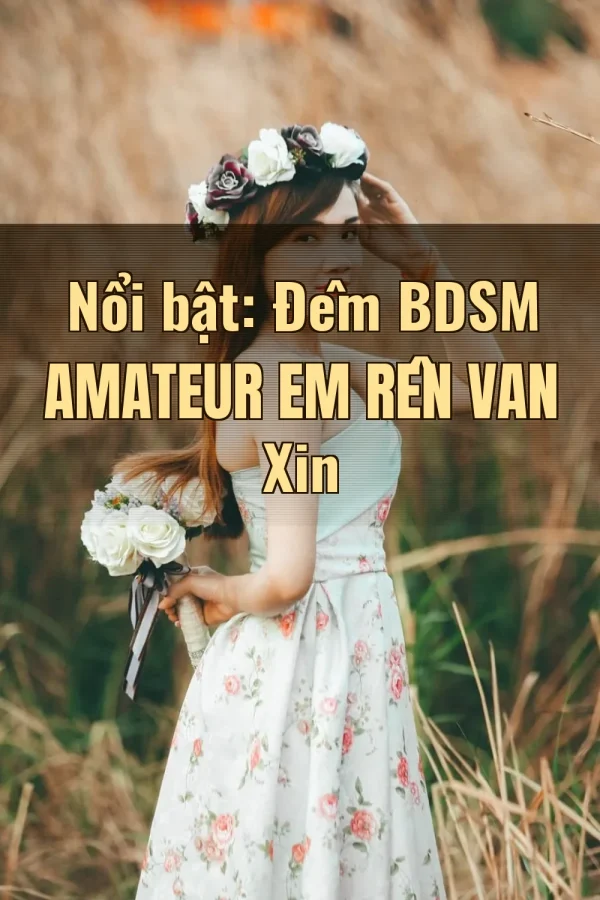 Nổi bật: Đêm BDSM Amateur Em Rên Van Xin