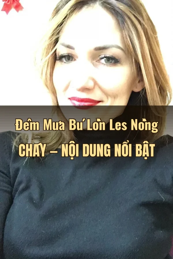Đêm Mưa Bú Lồn Les Nồng Cháy — Nội dung nổi bật