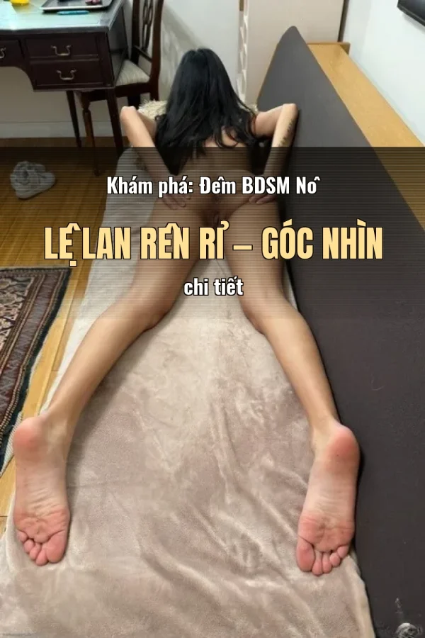 Khám phá: Đêm BDSM Nô Lệ Lan Rên Rỉ — Góc nhìn chi tiết
